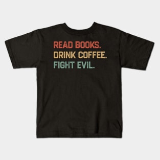 Read Books Drink Coffee Fight Evil Kids T-Shirt